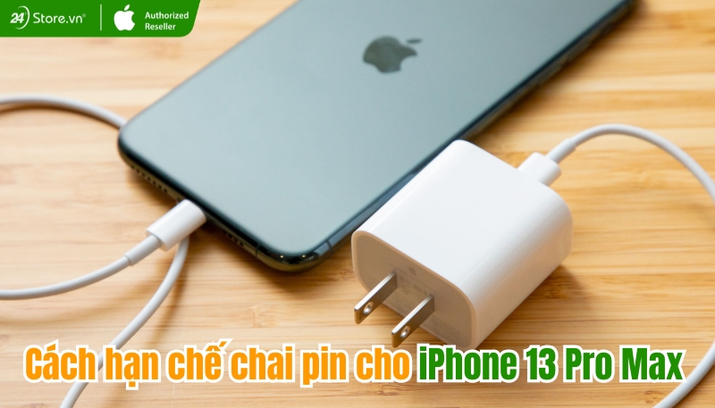 Cách hạn chế chai pin cho iPhone 13 Pro Max