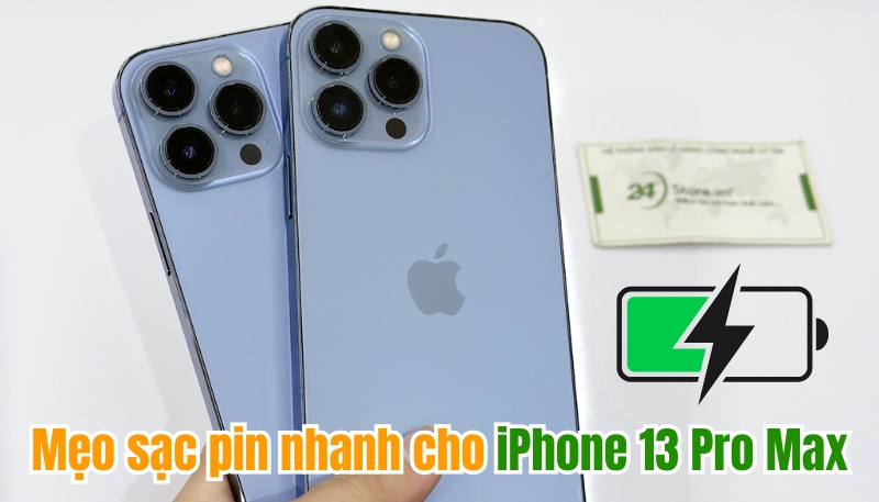 Mẹo sạc pin nhanh cho điện thoại iPhone 13 Pro Max