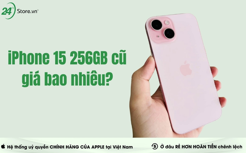 iphone 15 256gb cũ giá bao nhiêu tiền