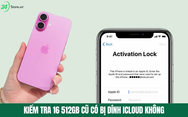 cách kiểm tra iphone 16 thường 512gb cũ đẹp có bị khóa icloud không