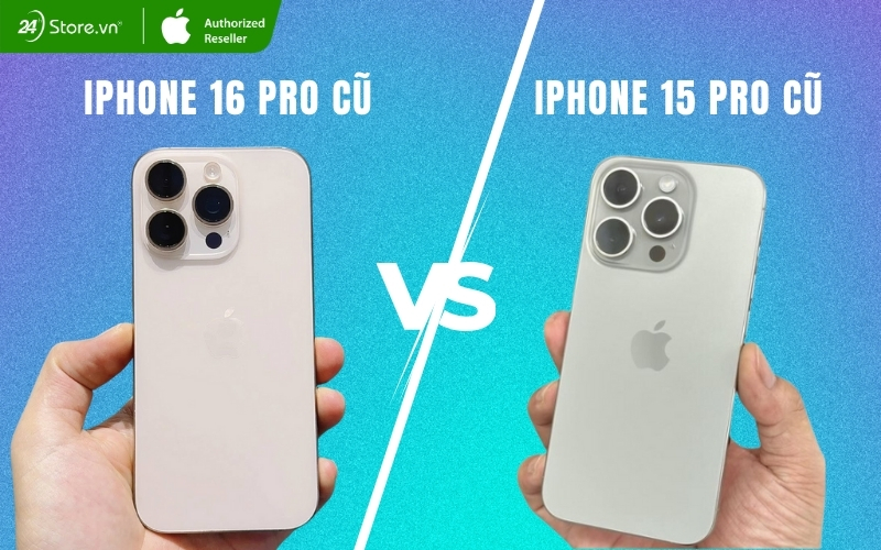 so sánh iphone 16 pro cũ và iphone 15 pro cũ