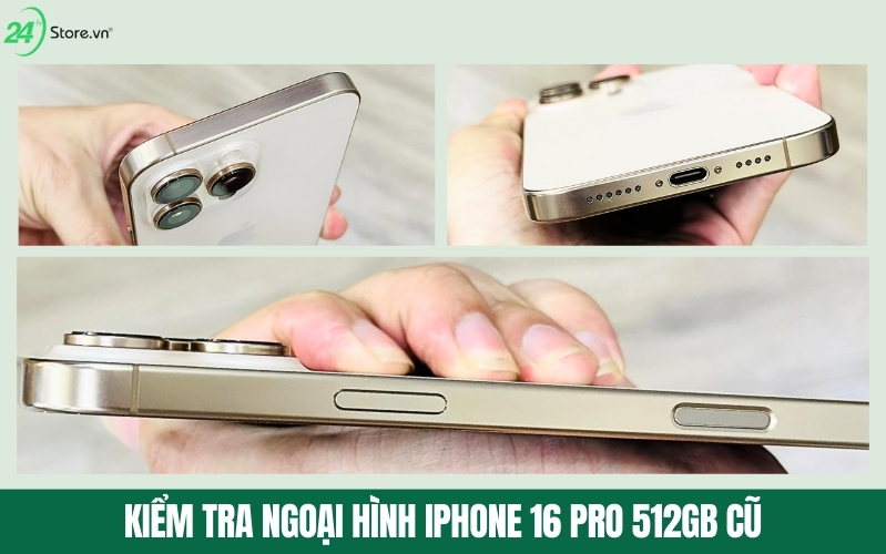 cách kiểm tra ngoại hình iphone 16 pro cũ 512gb