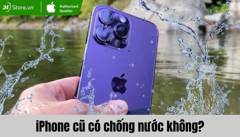 iPhone cũ có chống nước không