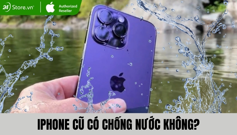 iPhone cũ có chống nước không