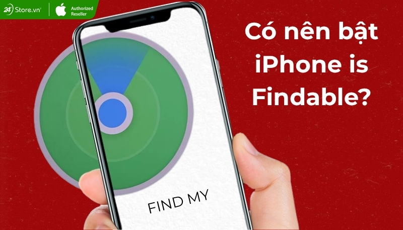 Nên bật iPhone is Findable không