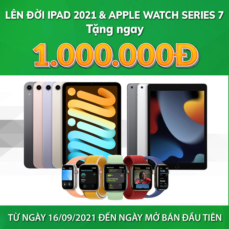 Lên đời iPad 2021 và Apple Watch S7 - Tặng ngay 1.000.000đ