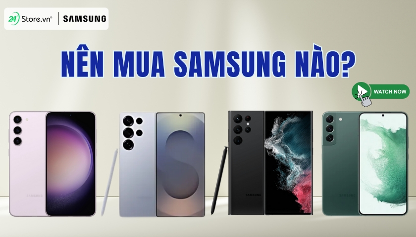 Nên mua Samsung nào