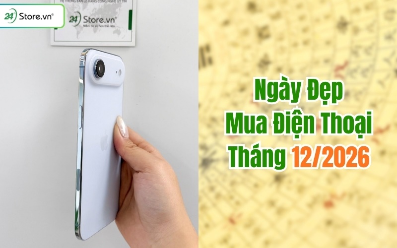 ngày đẹp mua điện thoại tháng 12/2026