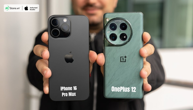 Nên mua iPhone 16 Pro Max hay OnePlus 12 tốt hơn