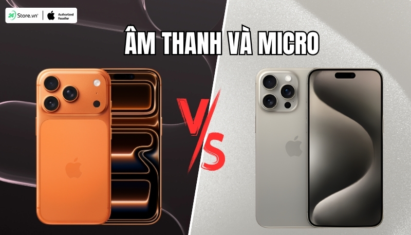 so sánh âm thanh và micro iphone 17 pro max và iphone 15 pro