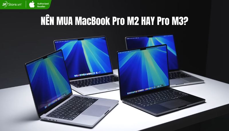 Nên mua Macbook Pro M2 hay Pro M3